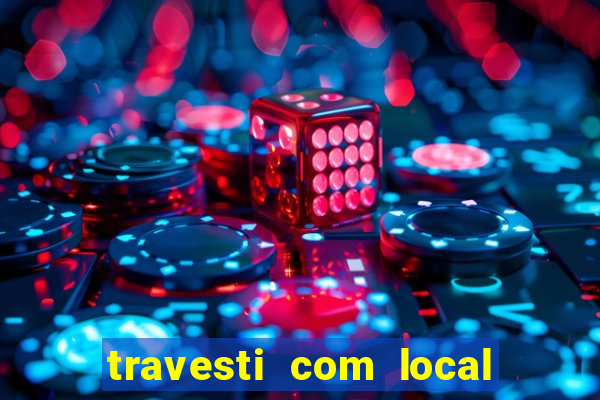 travesti com local em salvador